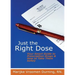 Just the Right Dose: Your Smart Guide to Prescription Drugs & How to Take Them Safely