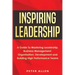 Inspiring Leadership: A Guide To Mastering Leadership, Business Management, Organisation, Development and Building High Performance Teams
