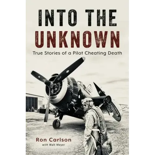 Into the Unknown: True Stories of a Pilot Cheating Death