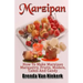 Marzipan: How To Make Marzipan Marquetry, Fruits, Models, Cakes And Candy