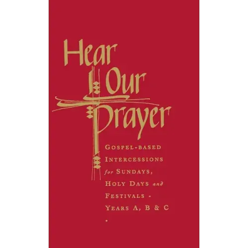 Hear Our Prayer: Gospel-Based Intercessions for Sundays and Holy Days