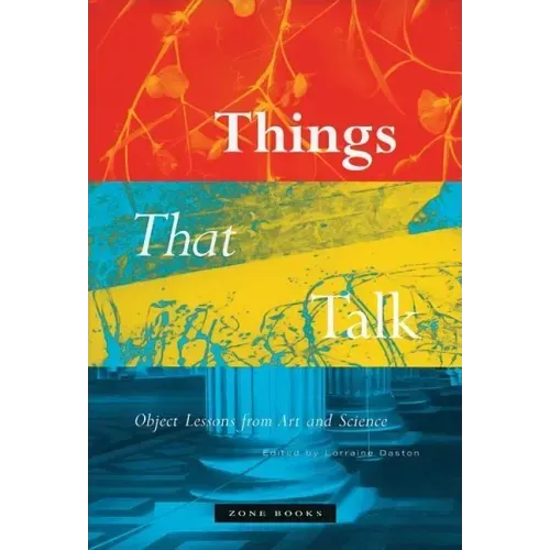 Things That Talk: Object Lessons from Art and Science