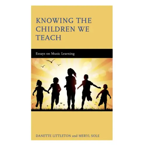 Knowing the Children We Teach: Essays on Music Learning