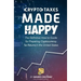 Crypto Taxes Made Happy: The Definitive How-To Guide For Preparing Cryptocurrency Tax Returns In The United States