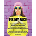 Fix My Face: Expert Advice for Maximizing Recovery from Bell's Palsy, Ramsay Hunt Syndrome, and Other Causes of Facial Nerve Paralysis