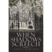 When Shadows Screech