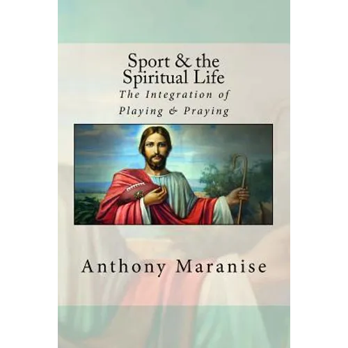 Sport & the Spiritual Life: The Integration of Playing & Praying