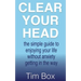 Clear Your Head: the simple guide to enjoying your life without anxiety getting in the way