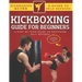 Kickboxing Guide For Beginners: A Step-By-Step Guide To Mastering Self Defense