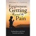 Forgiveness: Getting Beyond the Pain: Finding Peace with God, Yourself, and Others