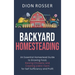 Backyard Homesteading: An Essential Homestead Guide to Growing Food, Raising Chickens, and Creating a Mini-Farm for Self Sufficiency and Prof