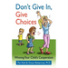 Don't Give in, Give Choices