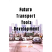 Future Transport Tools Development