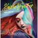 Hair to Dye for: DIY Tutorials for Modern Mermaids, Creative Cosplay, and Everyday Glamour
