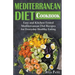Mediterranean Diet Cookbook: Easy and Kitchen-Tested Mediterranean Diet Recipes for Everyday Healthy Eating