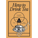 How to Drink Tea