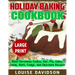 Holiday Baking Cookbook ***Large Print Edition***: Best Christmas Cookie, Pie, Bar, Cake, Candy, Bark, Fudge, and Chocolate