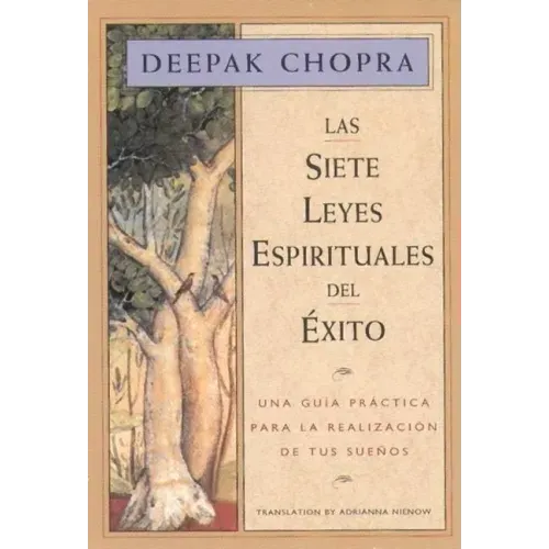 Las Siete Leyes Espirituales del Éxito / The Seven Spiritual Laws of Success: Una Guía Práctica Para La Realización de Tus Sueños / A Practical Guide