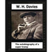 The Autobiography of a Super-Tramp(1908) by: W. H. Davies