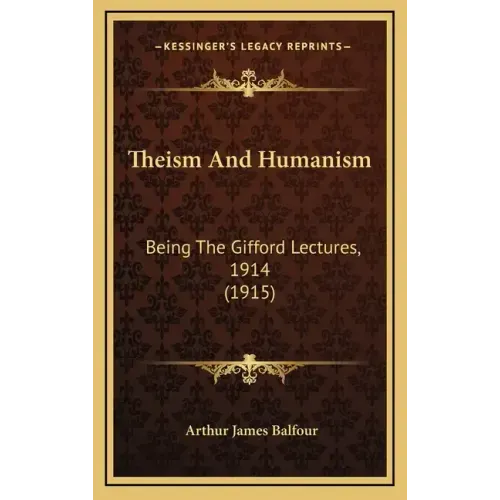 Theism and Humanism: Being the Gifford Lectures, 1914 (1915)