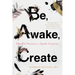 Be, Awake, Create: Mindful Practices to Spark Creativity