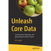 Unleash Core Data: Fetching Data, Migrating, and Maintaining Persistent Stores