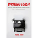 Writing Flash: How to Craft and Publish Flash Fiction for a Booming Market