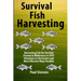 Survival Fish Harvesting: Harvesting Fish for Survival Protein in Wilderness or SHTF Situtions in the Easiest Way Possible