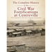 The Complete History of the Civil War Fortifications at Centreville: The Long Path to War for a Virginia Community