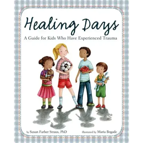 Healing Days: A Guide for Kids Who Have Experienced Trauma