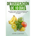 Detoxificación de 10 Días: Guía Paso a Paso y Recetas Probadas Para Perder Peso Rápidamente y Depurar El Cuerpo (10 Day Detox Spanish Version)