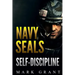 Navy Seals: Self-Discipline: Training and Self-Discipline to Become Tough Like A Navy SEAL: Self Confidence, Self Awareness, Self