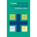 Lean Thinking for Emerging Healthcare Leaders: How to Develop Yourself and Implement Process Improvements