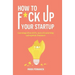How to f*ck up your startup: The learning from ICO's, leadership failures and egocentric founders