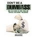 Don't Be a Dumba$$: How to be Smart in Your Teens and Twenties and Become a Millionaire