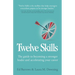 Twelve Skills: The Guide to Becoming a Stronger Leader and Accelerating Your Career