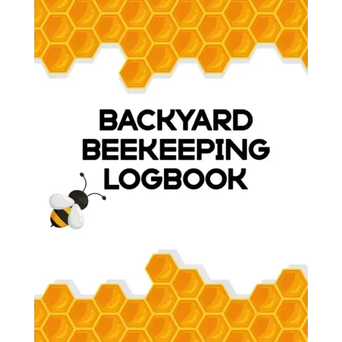 Backyard Beekeeping Logbook: Apiary Queen Catcher Honey Agriculture