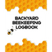 Backyard Beekeeping Logbook: Apiary Queen Catcher Honey Agriculture