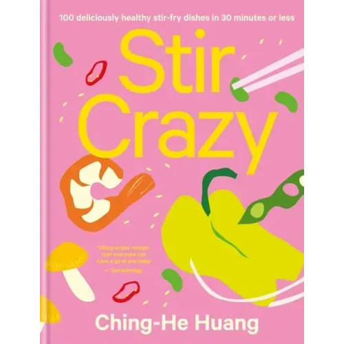 Stir Crazy: 100 Deliciously Healthy Stir Fry Dishes in 30 Minutes or Less