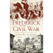 Frederick in the Civil War: Battle & Honor in the Spired City