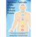Spiritual Portraits of the Energy Release Points: A Compendium of Acupuncture Point Messages Found Within the 12 Meridians and 8 Extraordinary Vessels