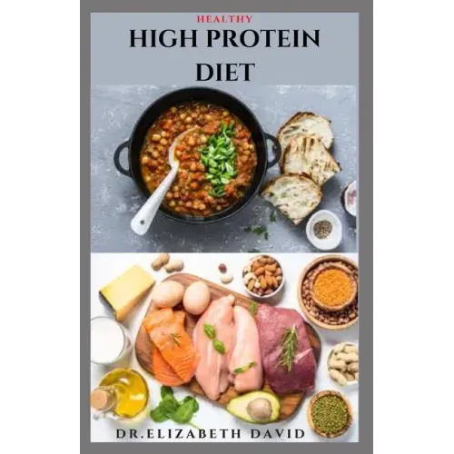 Healthy High Protein Diet: Delicious High Protein Recipes For Weight Loss, Lower Cholesterol, Reverse Heart Problem And Diabetics