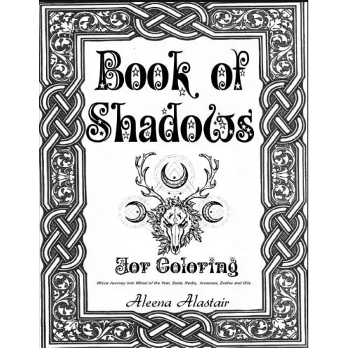 Book of Shadows for Coloring: Wicca Journey into Wheel of the year, Gods, Herbs, Incenses, Zodiac, and Oils