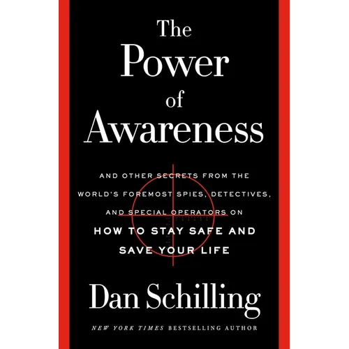The Power of Awareness: And Other Secrets from the World's Foremost Spies, Detectives, and Special Operators on How to Stay Safe and Save Your Life