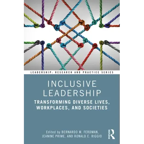 Inclusive Leadership: Transforming Diverse Lives, Workplaces, and Societies