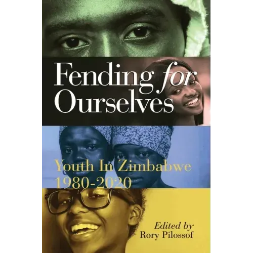Fending for Ourselves: Youth in Zimbabwe, 1980-2020