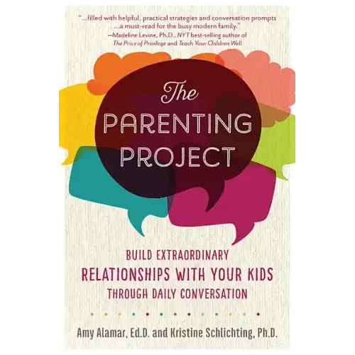 The Parenting Project: Build Extraordinary Relationships with Your Kids Through Daily Conversation