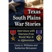 Texas South Plains War Stories: Interviews with Veterans from World War II to Afghanistan