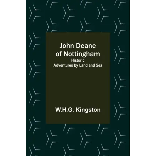 John Deane of Nottingham: Historic Adventures by Land and Sea