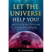 Let The Universe Help You!: How to Get All The Money That You Want In An Honest And Fulfilling Way